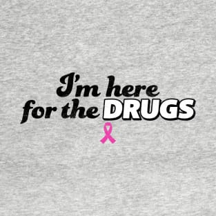 I'm here for the DRUGS Breast Cancer T-Shirt